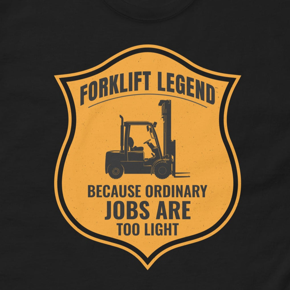 Forklift Legend T-Shirt with "Because Ordinary Jobs Are Too Light" slogan