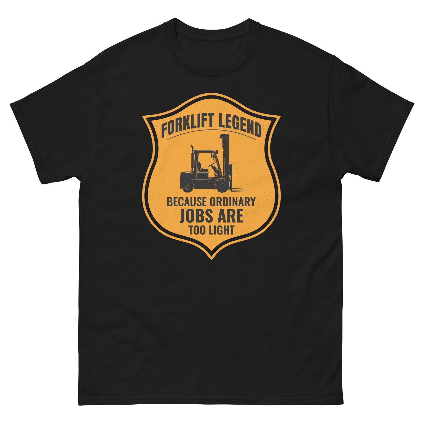 Forklift Legend T-Shirt - Because Ordinary Jobs Are Too Light