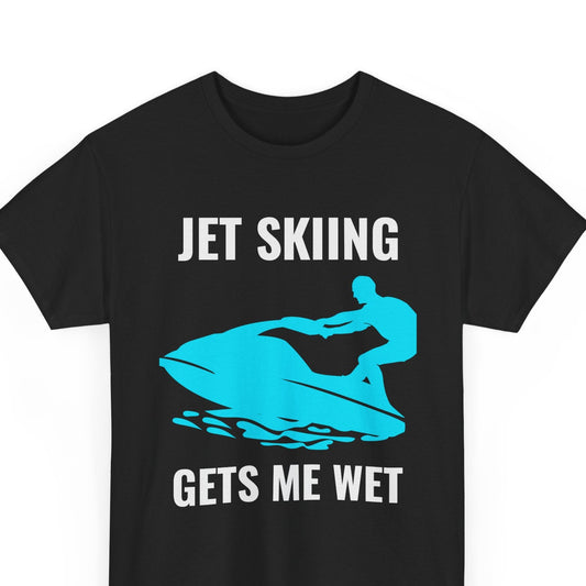 Funny Jet Skiing Gets Me Wet T-Shirt