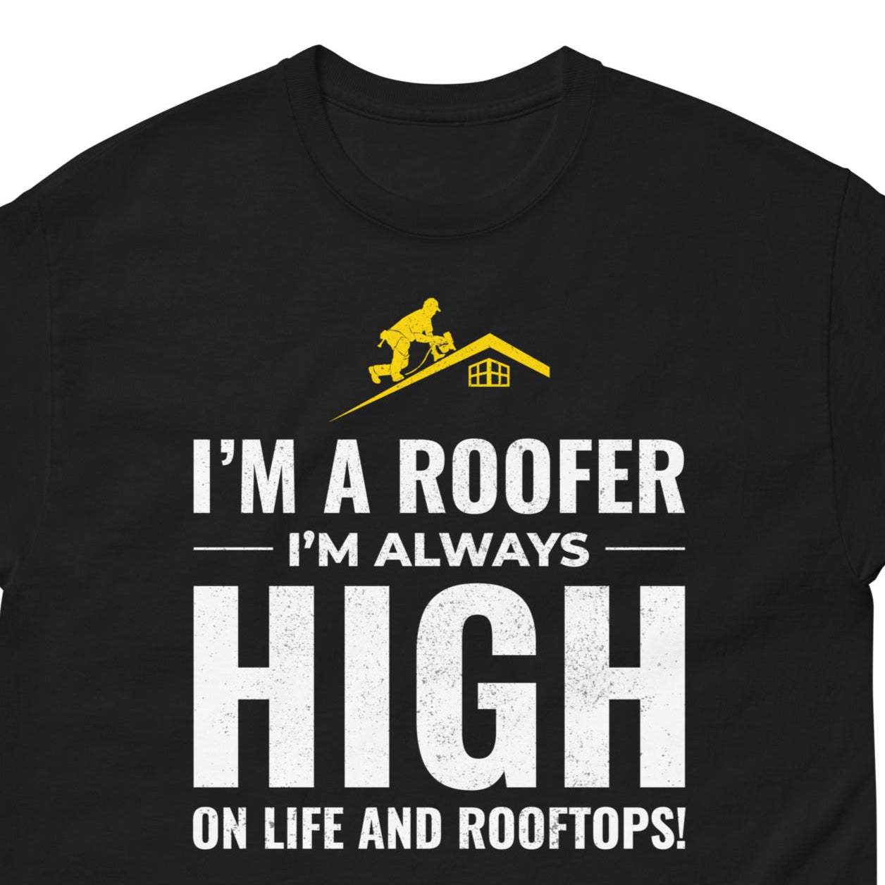 Roofers T-Shirt with humorous always high roofing design

