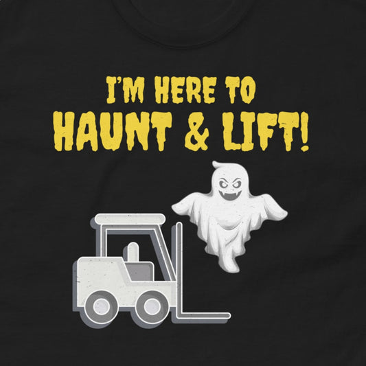 Halloween-themed Forklift Operator T-Shirt with "I’m Here to Haunt and Lift!" slogan
