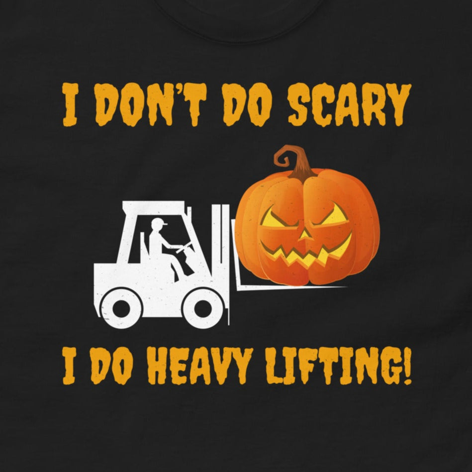 Halloween-themed Forklift Operator T-Shirt with "I Don’t Do Scary. I Do Heavy Lifting!" slogan