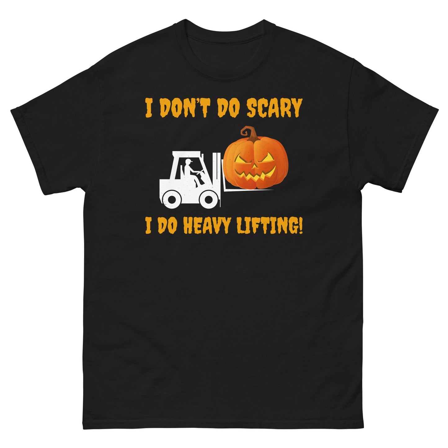 Halloween Forklift Operator T-Shirt - I Don’t Do Scary, I Do Heavy Lifting!