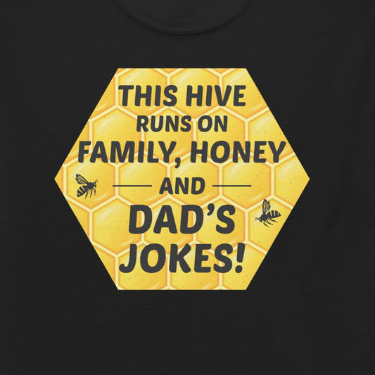 T-shirt with 'This Hive Runs on Family, Honey, and Dad's Jokes!' text