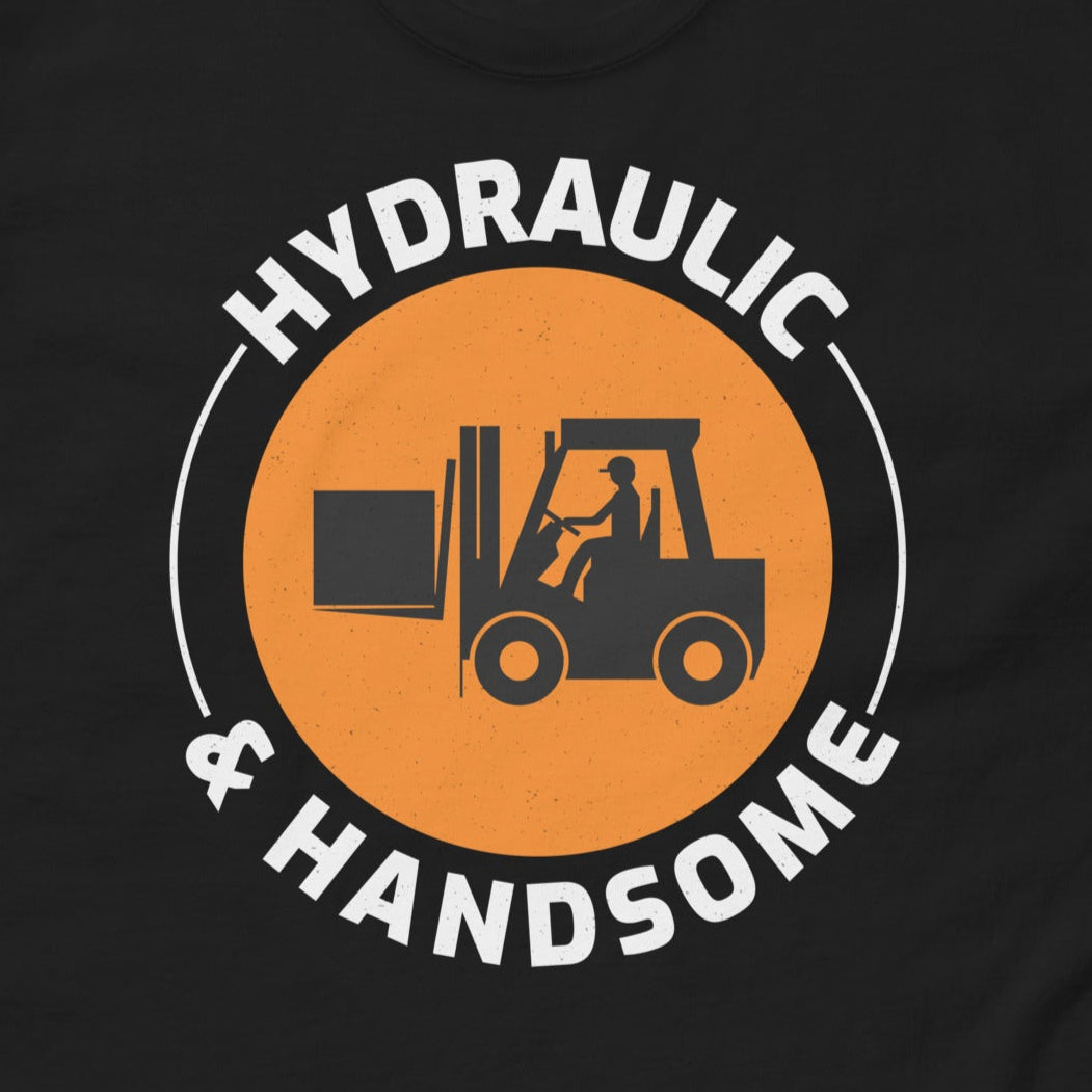 Forklift Operator T-Shirt with "Hydraulic and Handsome" slogan