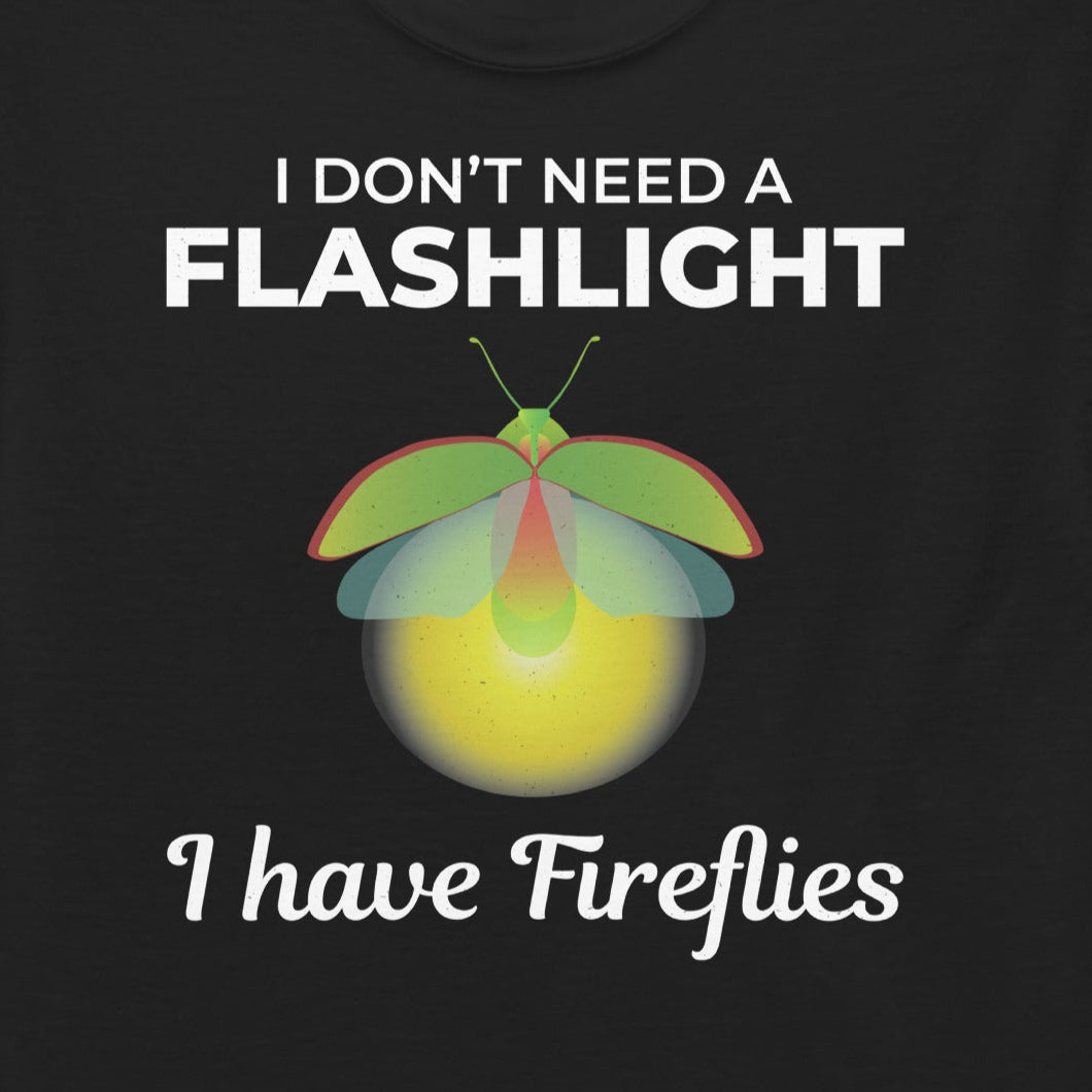 T-shirt with 'I Don’t Need a Flashlight, I Have Fireflies' text