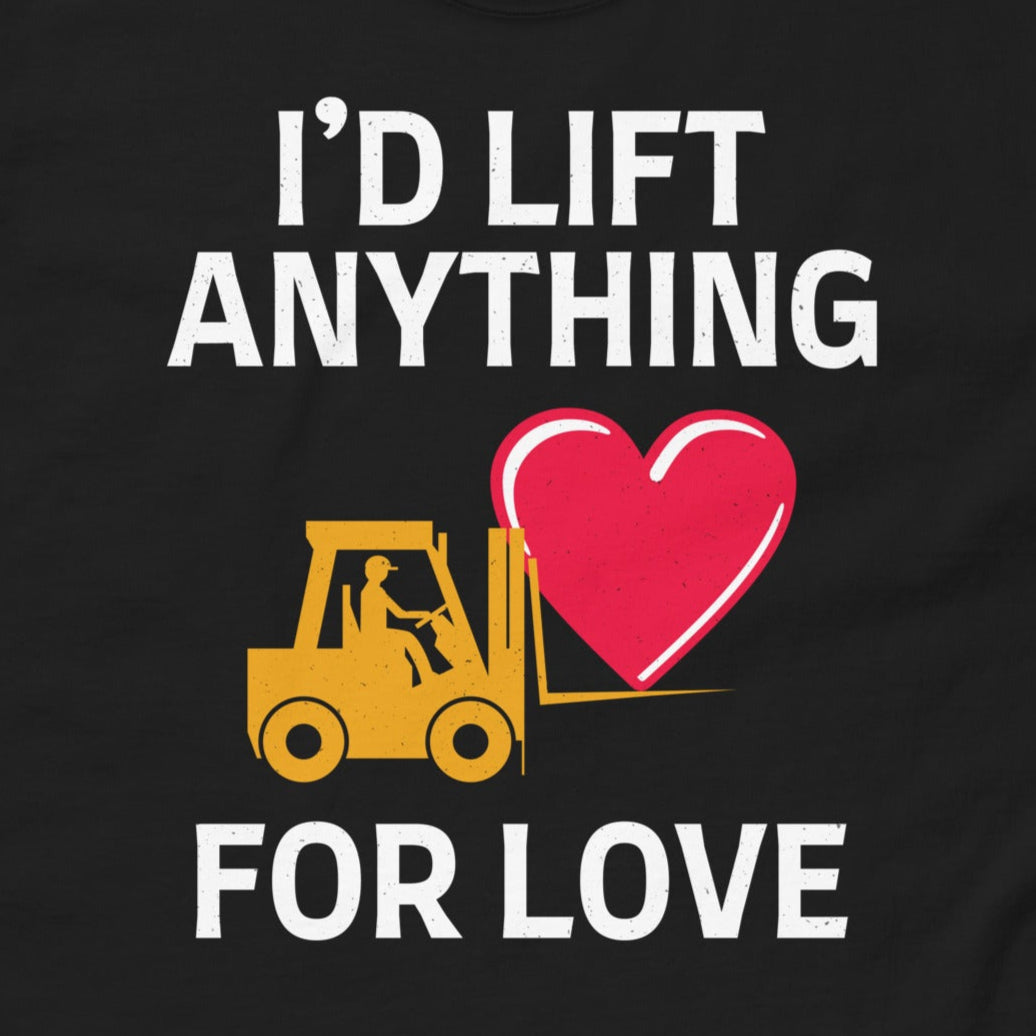 Valentine's Day Forklift Operator T-Shirt with "I'd Lift for Love" slogan