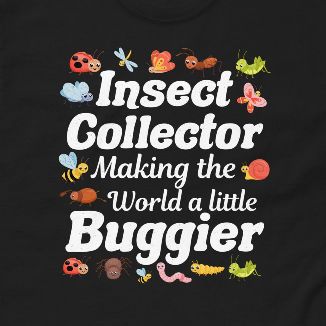 T-shirt with 'Insect Collector: Making the World a Little Buggier' text