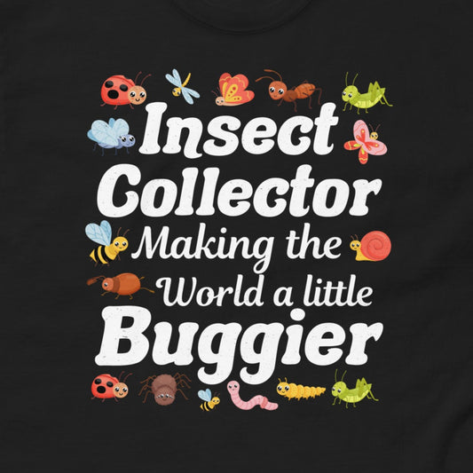 T-shirt with 'Insect Collector: Making the World a Little Buggier' text