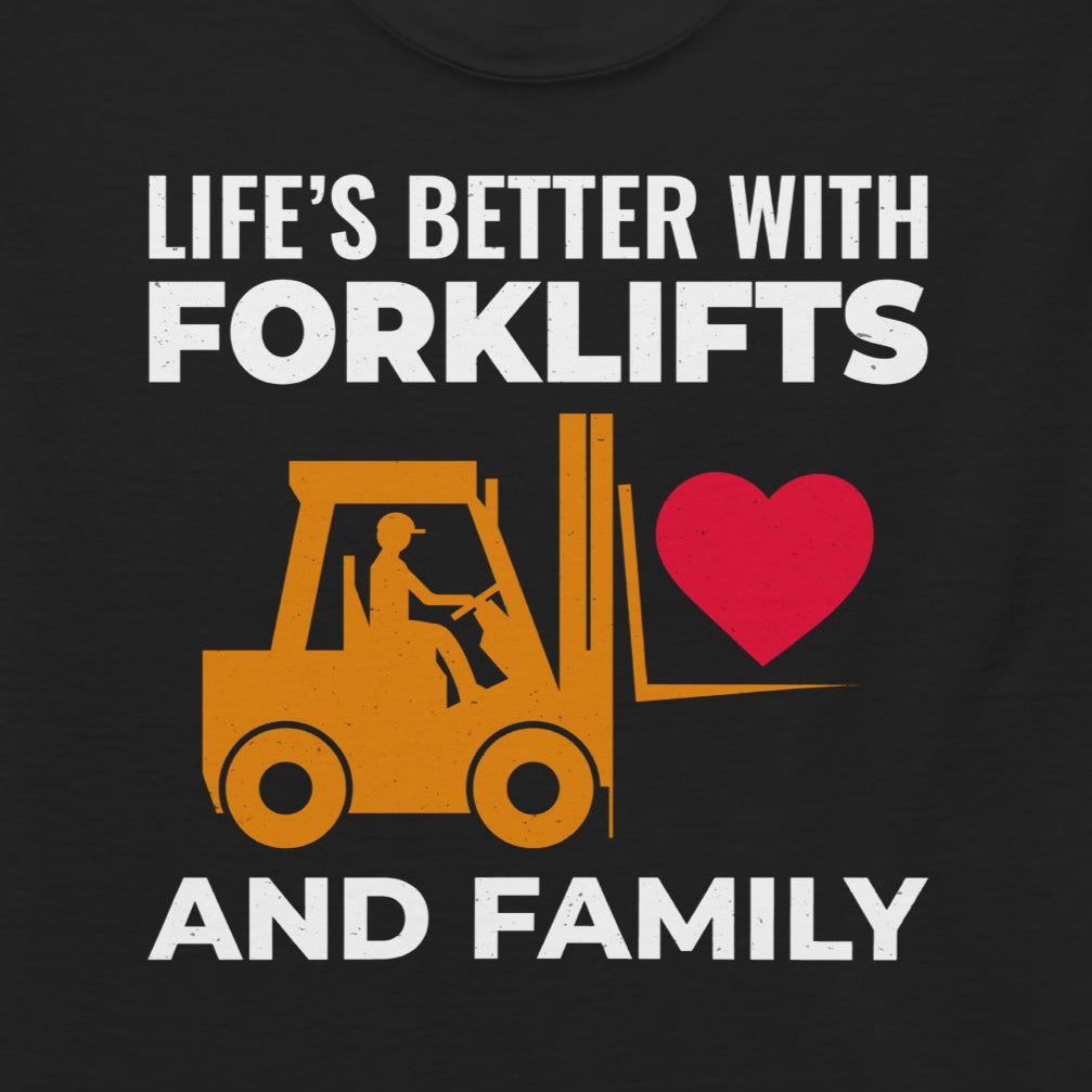 T-Shirt with "Life’s Better with Forklifts and Family" slogan