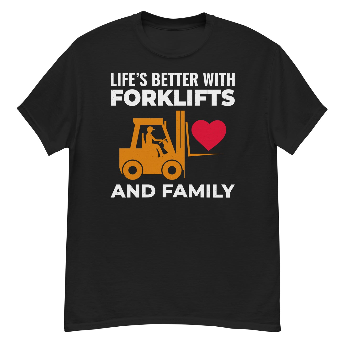 Life’s Better with Forklifts and Family T-Shirt