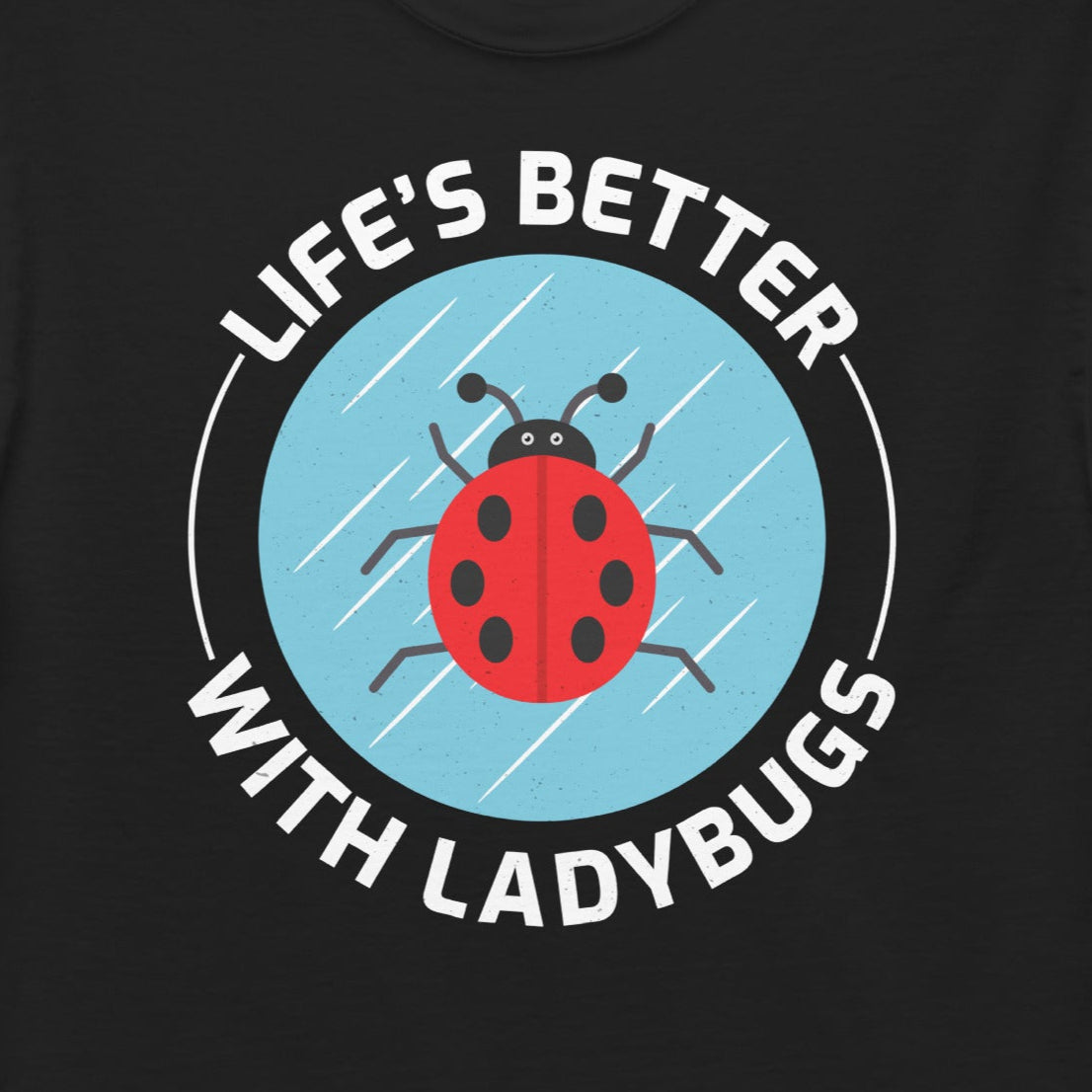 Life's Better with Ladybugs T-Shirt