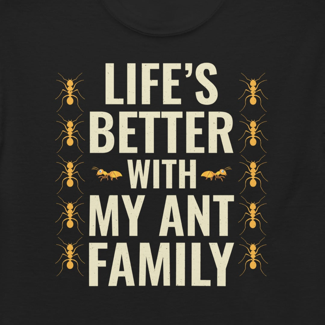 Ant keeper T-shirt with 'Life’s Better with My Ant Family' slogan