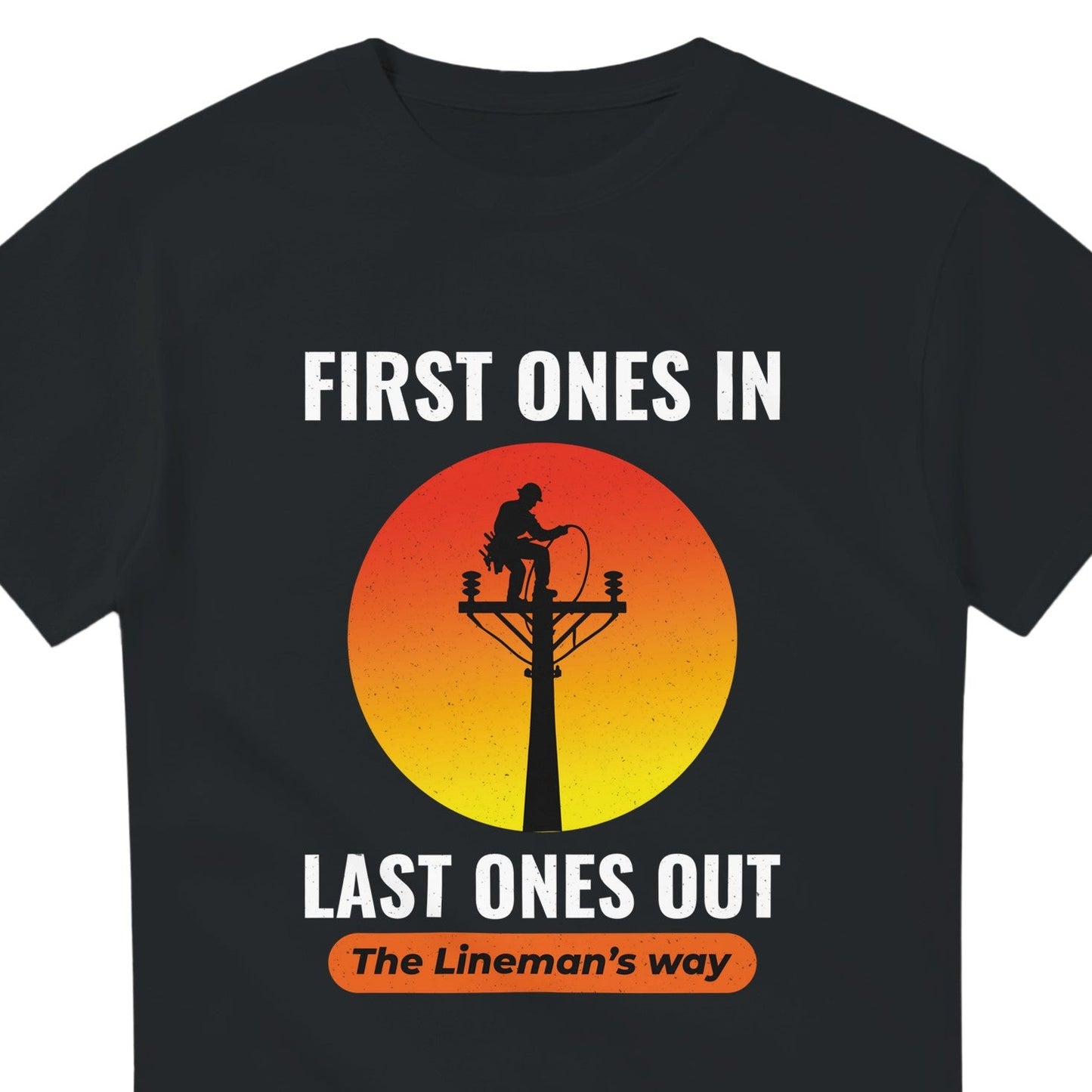 Lineman T-Shirt | First Ones In Last Ones Out