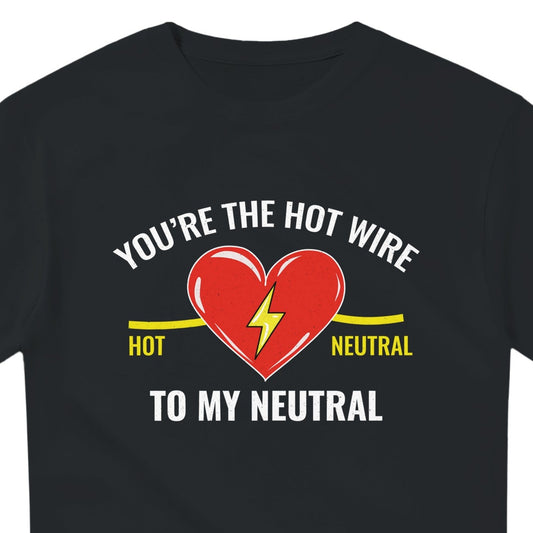 Lineman Valentine T-Shirt | Hot Wire to My Neutral