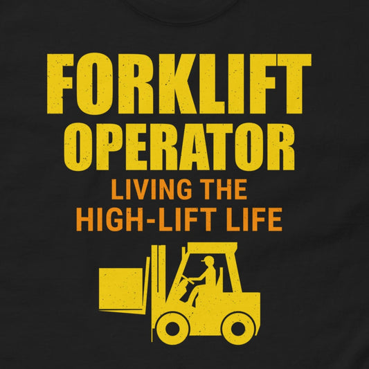 Forklift Operator T-Shirt with "Living the High-Lift Life" slogan