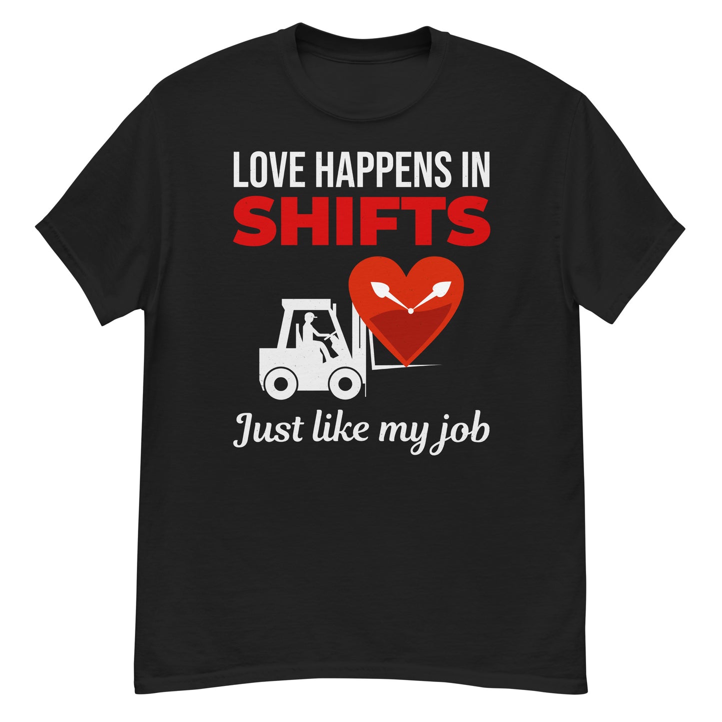 Valentine's Day Forklift Operator T-Shirt - Love Happens in Shifts, Just Like My Job