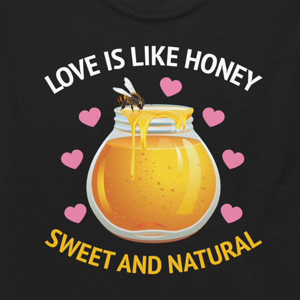T-shirt with 'Love Is Like Honey – Sweet and Natural' text
