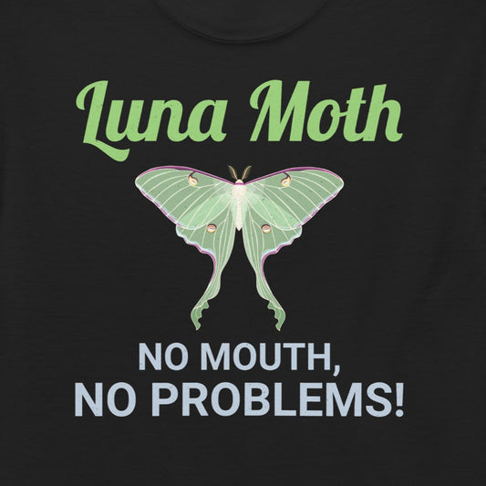 T-shirt with 'Luna Moth: No Mouth, No Problems' text