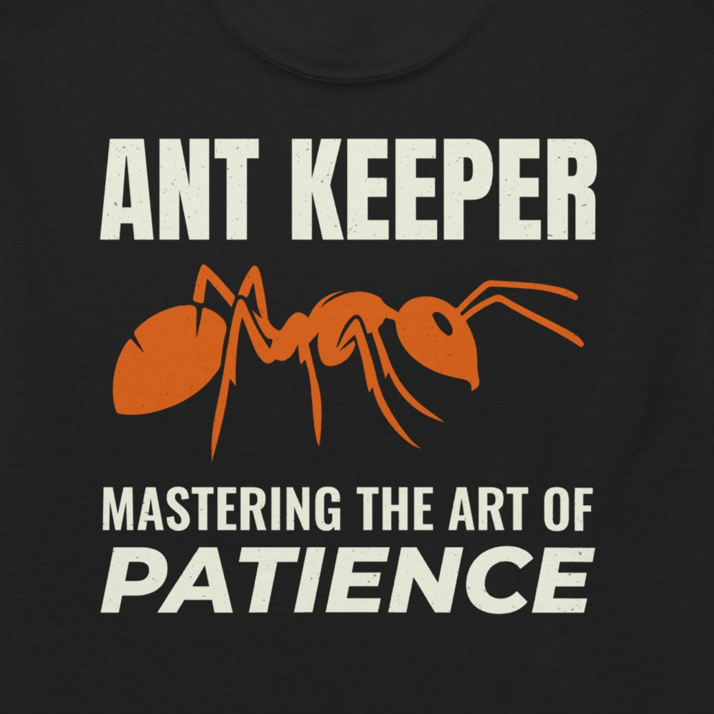 Ant keeper T-shirt with 'Mastering the Art of Patience' slogan