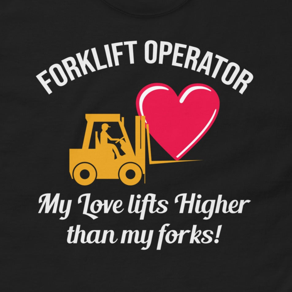 Valentine's Day Forklift Operator T-Shirt with "My Love Lifts Higher than My Forks!" slogan