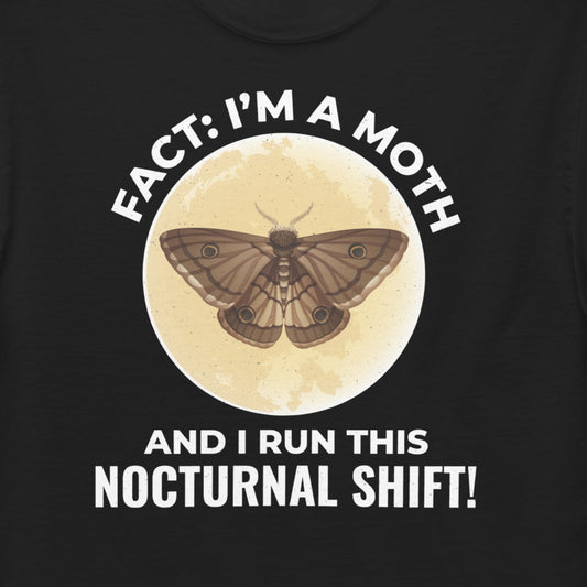 T-shirt with 'Fact: I’m a Moth and I Run This Nocturnal Shift' text