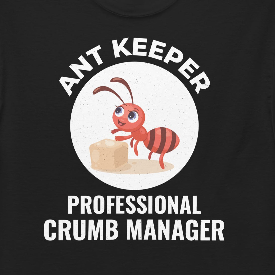 Ant keeper T-shirt with 'Professional Crumb Manager' slogan