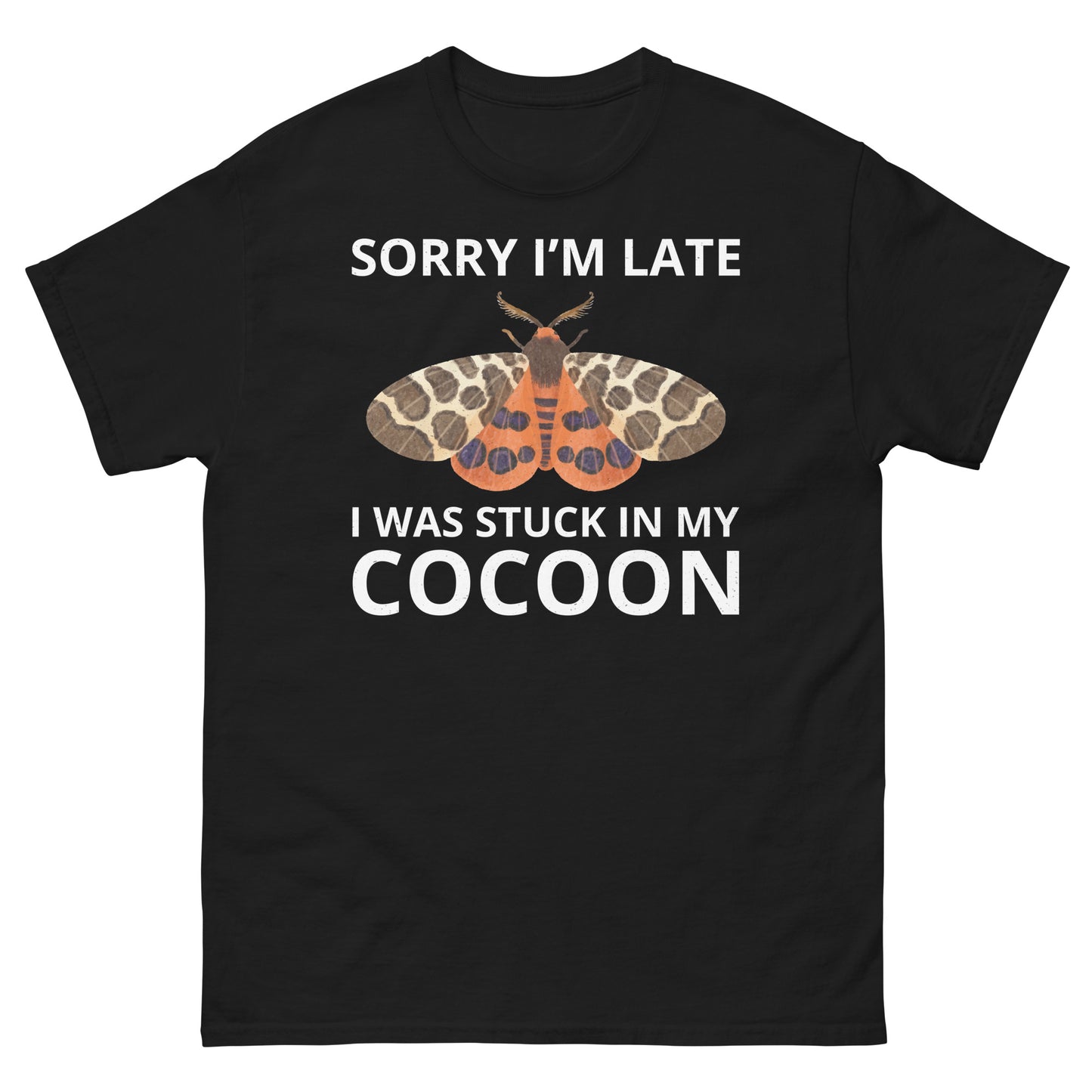 Moth T-Shirt: Sorry I’m Late, I Was Stuck in My Cocoon