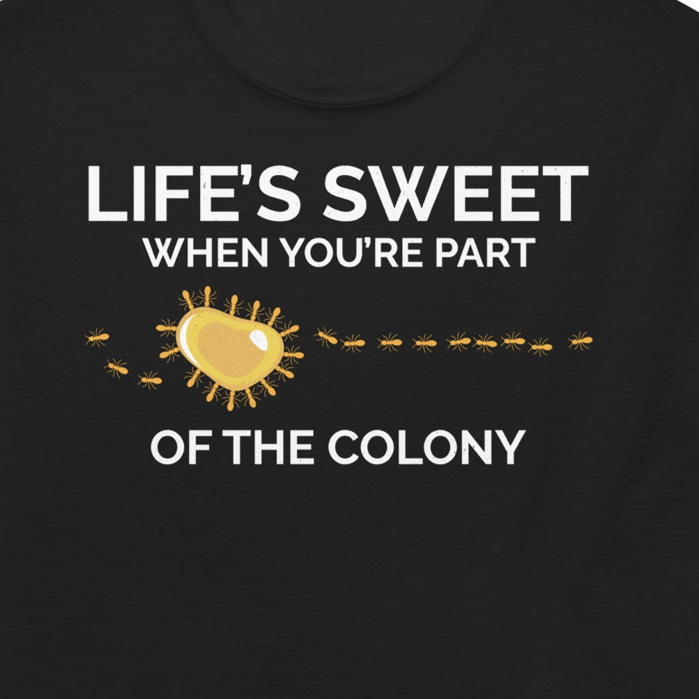 Ant keeper T-shirt with 'Life's Sweet When You're Part of the Colony' slogan