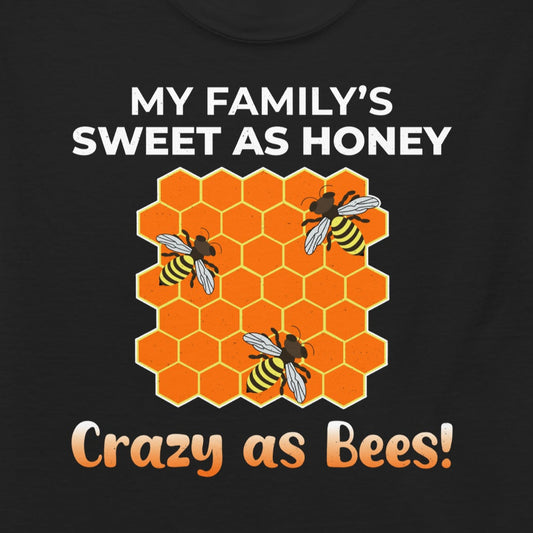 Honeybee lover T-shirt with 'My Family: Sweet as Honey, Crazy as Bees!' design