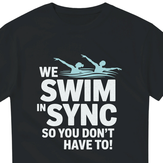 Black t-shirt with 'We Swim in Sync so You Don't Have To!' text and swimmer graphics on a white background