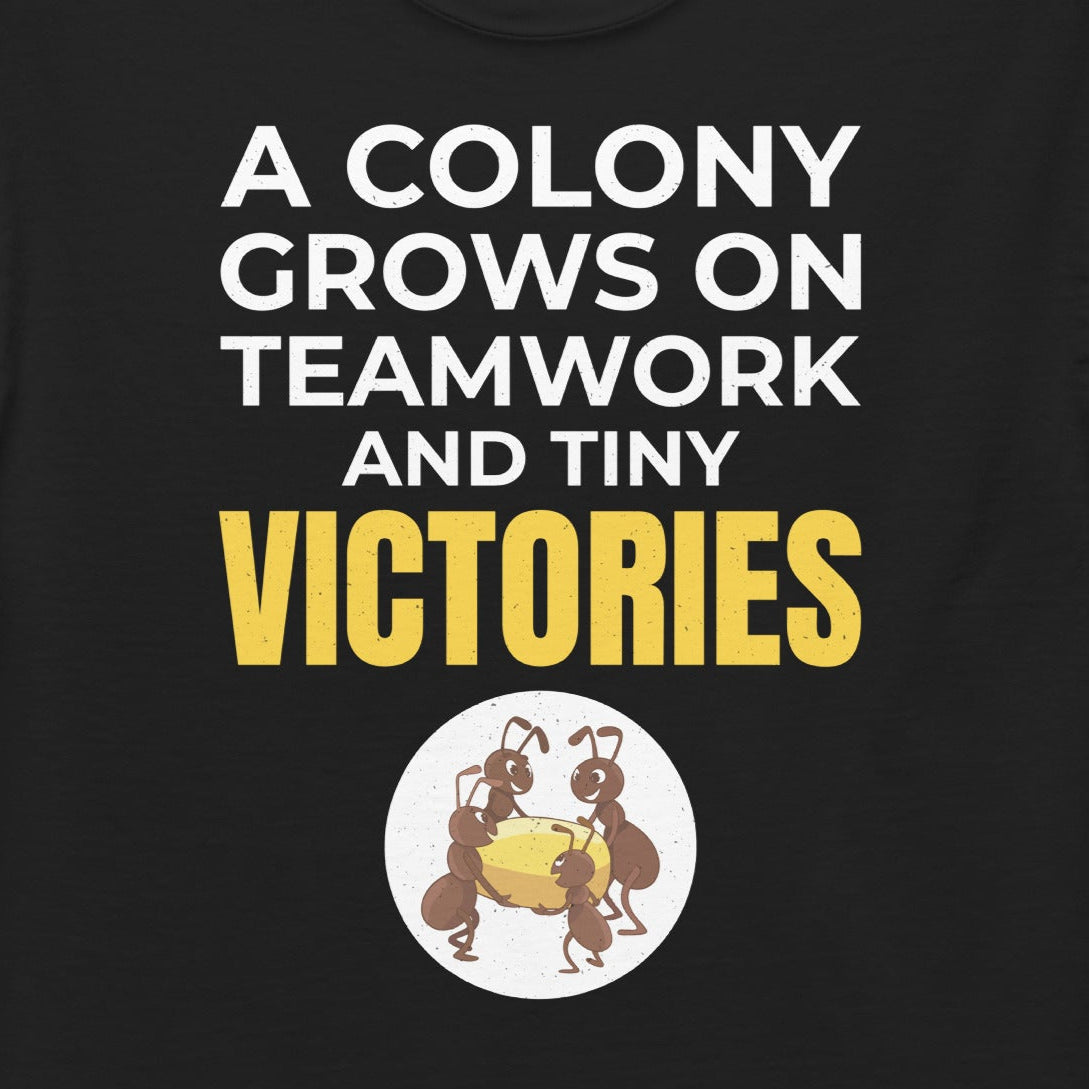 Ant keeper T-shirt with 'A Colony Grows on Teamwork and Tiny Victories' slogan