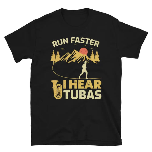 "Run Faster, I Hear Tuba" - Tuba Player Funny T-Shirt