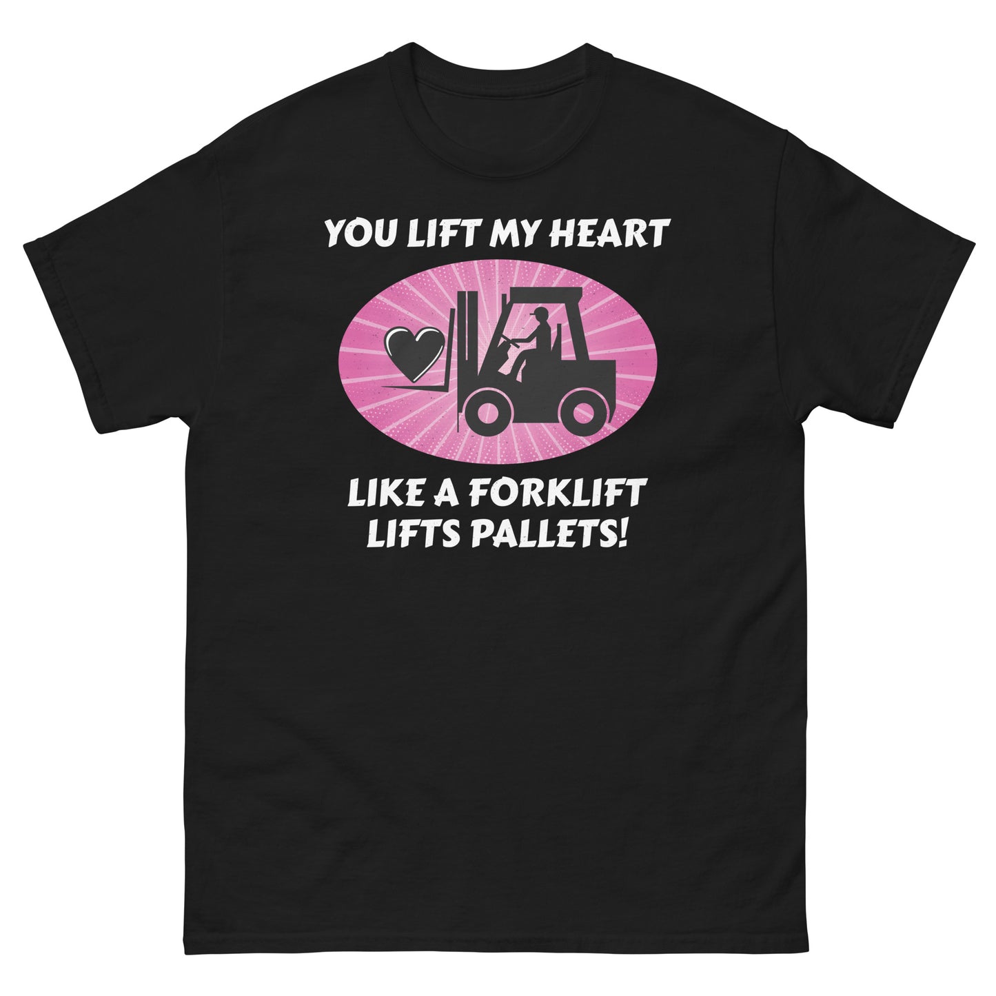 Valentine's Day Forklift Operator T-Shirt - You Lift My Heart Like a Forklift Lifts Pallets