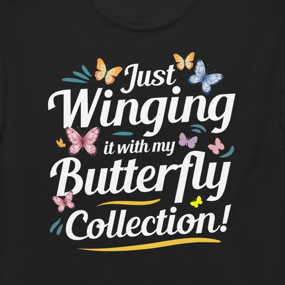 T-shirt with 'Just Winging It with My Butterfly Collection' text