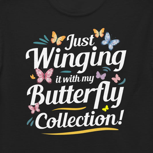 T-shirt with 'Just Winging It with My Butterfly Collection' text