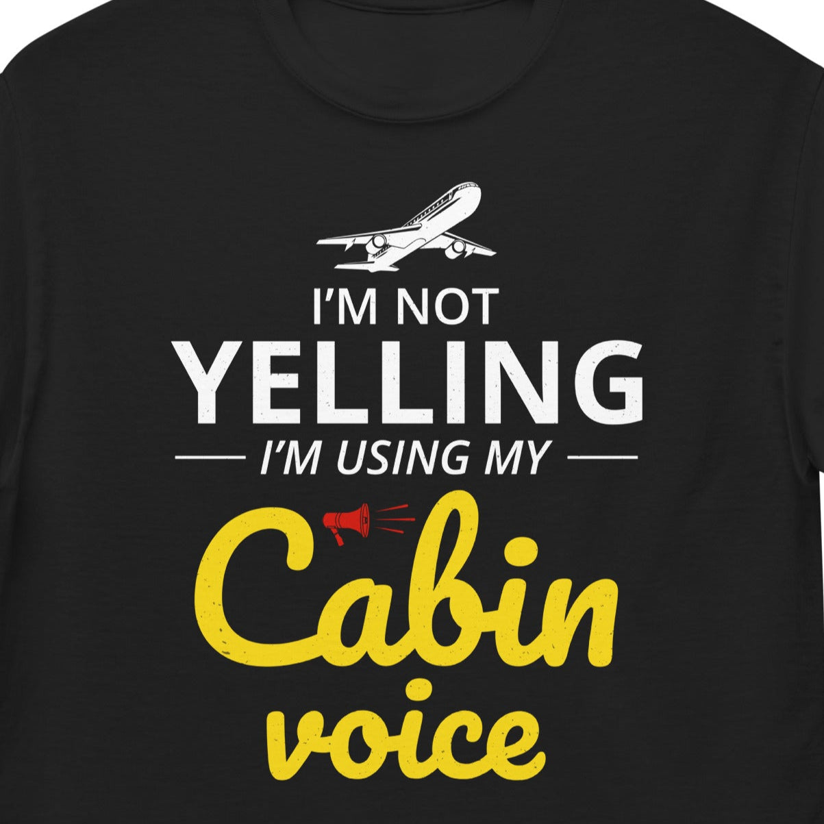 Flight Attendant T-Shirt: "I'm Not Yelling, I'm Using My Cabin Voice"