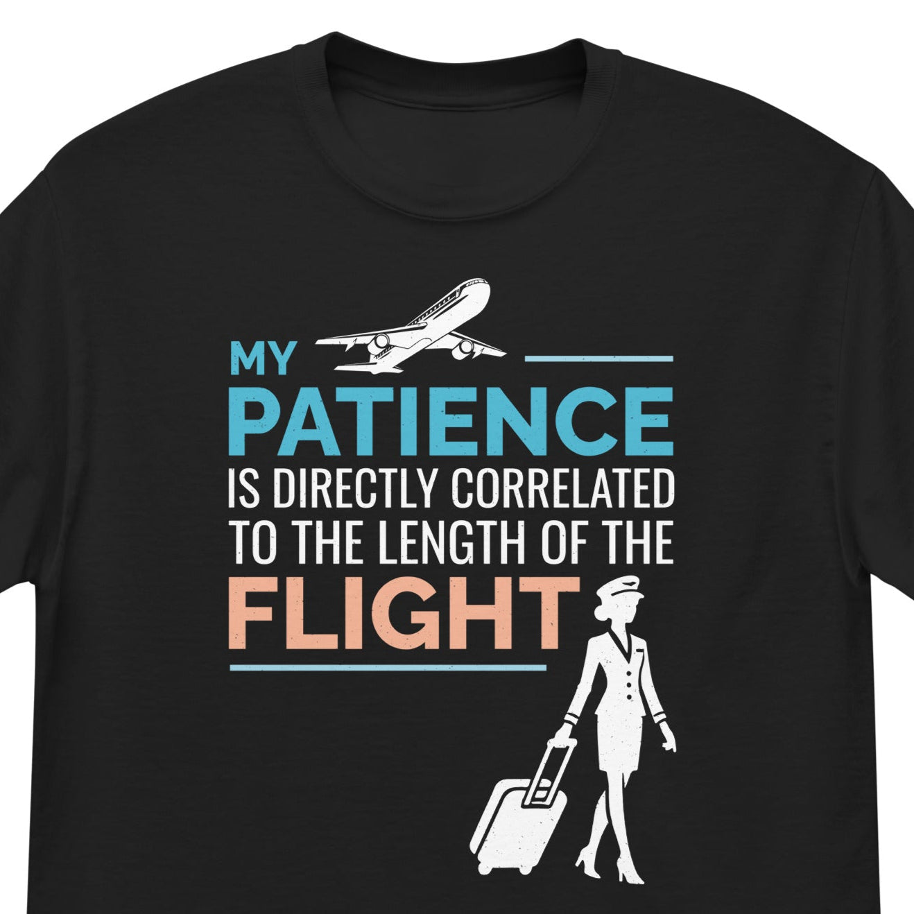 Flight Attendant T-Shirt: "My Patience is Directly Correlated to the Length of the Flight"