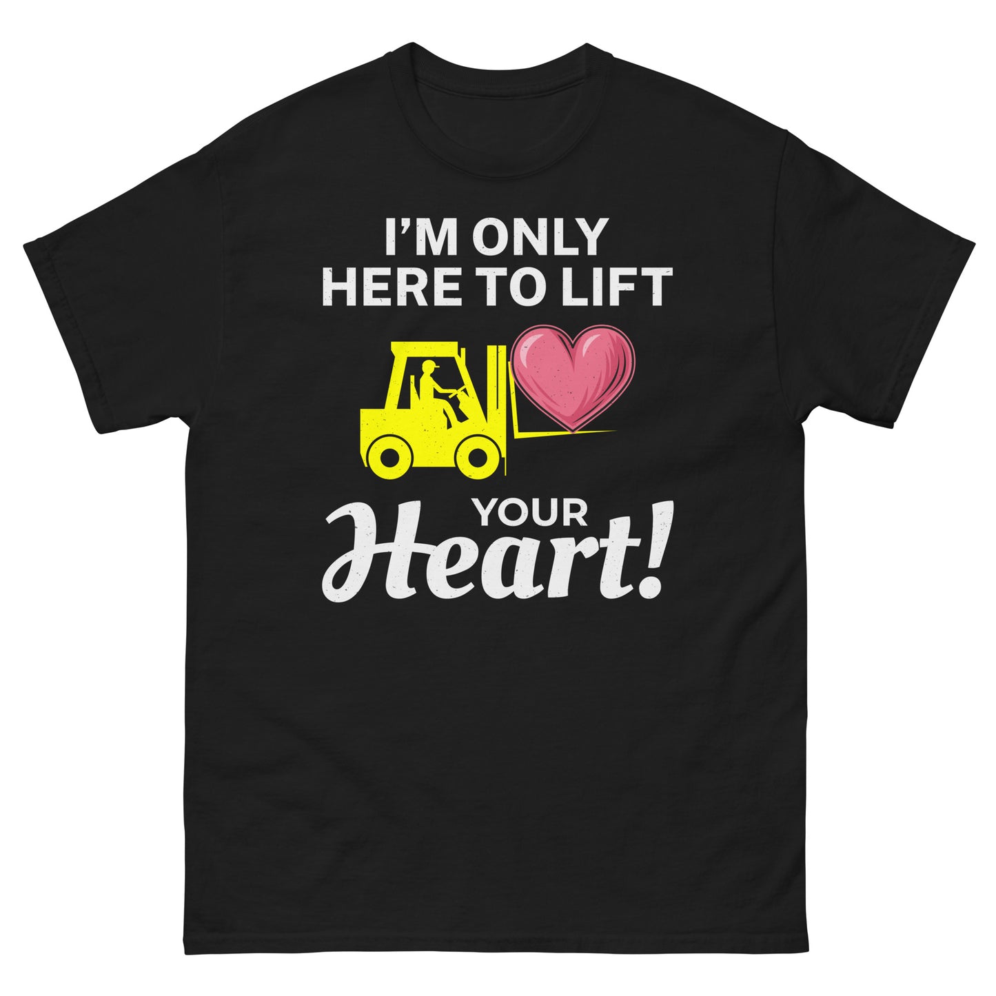 Valentine's Day Forklift Operator T-Shirt - I’m Only Here to Lift Your Heart