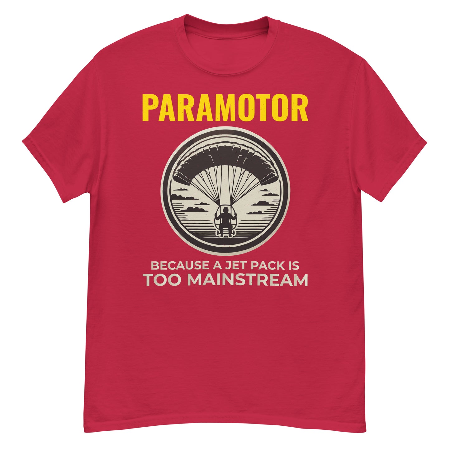 Paramotoring T-Shirt: Paramotor - Because a Jet Pack is Too Mainstream