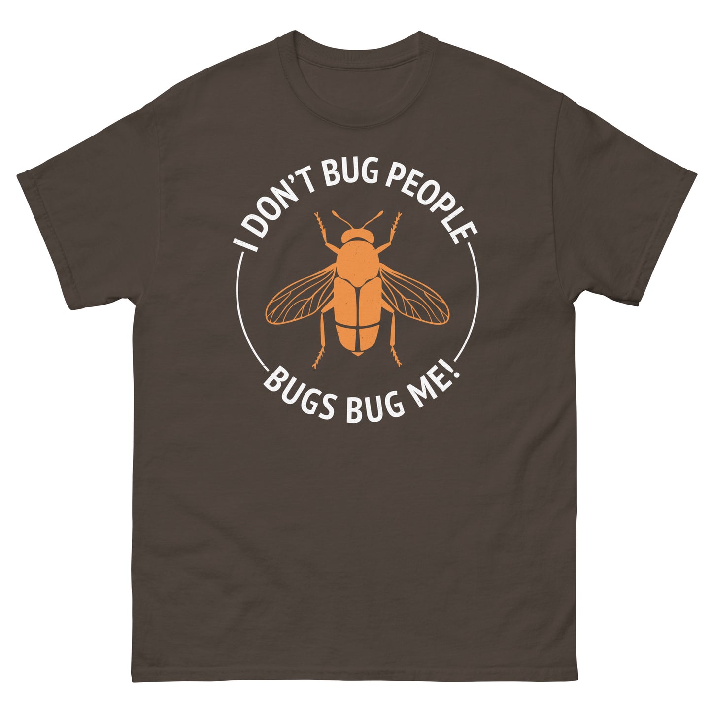 I Don’t Bug People, Bugs Bug Me! Funny Insect Collector T-Shirt