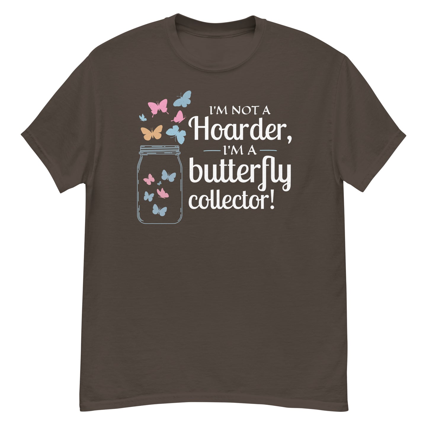 I'm Not a Hoarder, I'm a Butterfly Collector T-Shirt