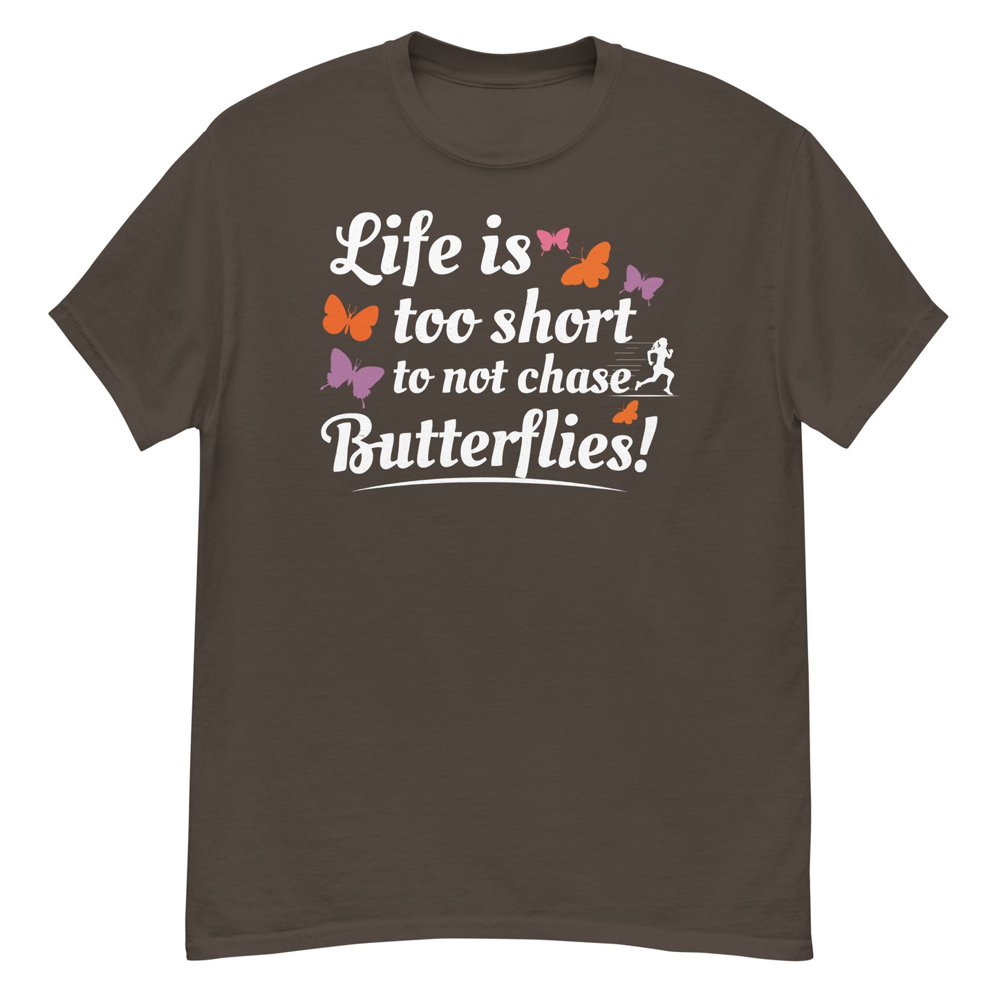 Life Is Too Short to Not Chase Butterflies T-Shirt