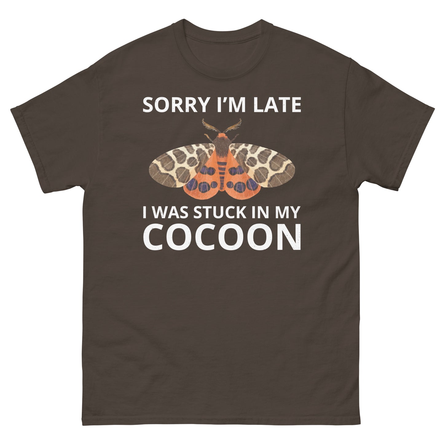 Moth T-Shirt: Sorry I’m Late, I Was Stuck in My Cocoon