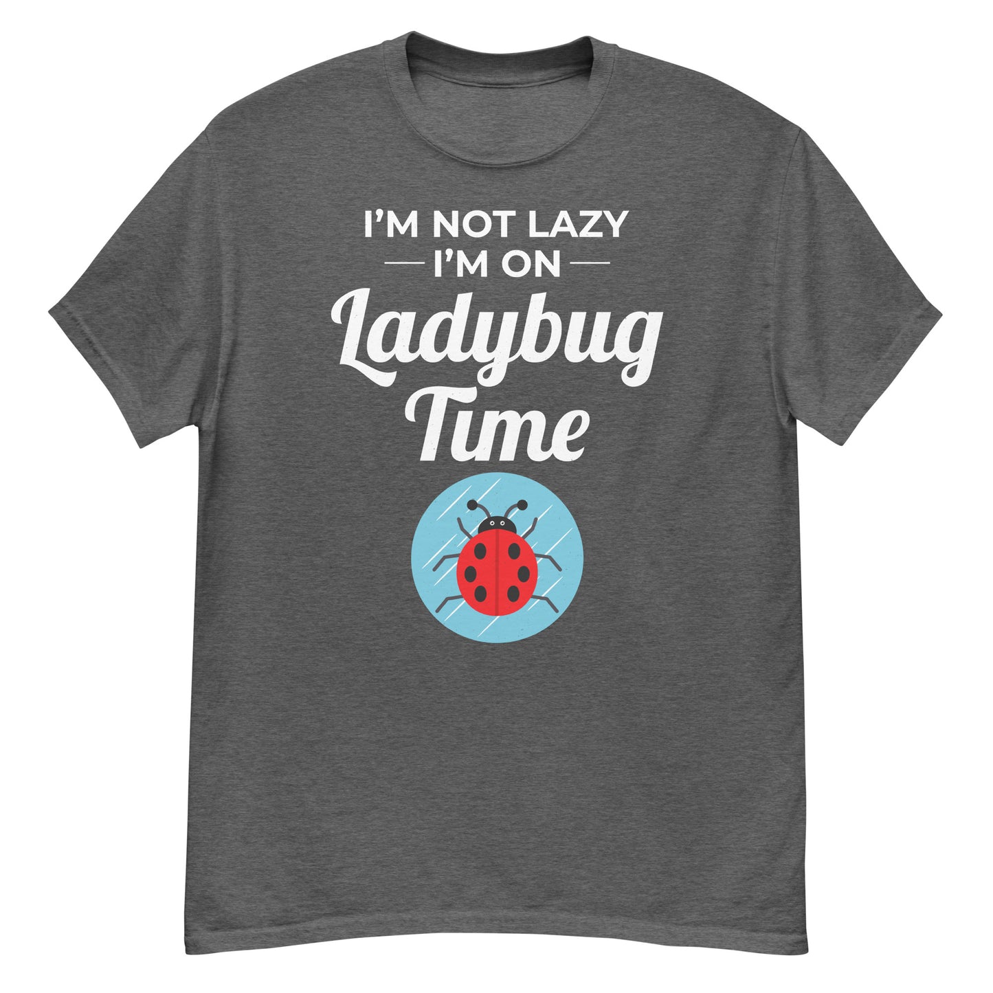 I'm Not Lazy, I'm on Ladybug Time T-Shirt for Nature & Bug Lovers