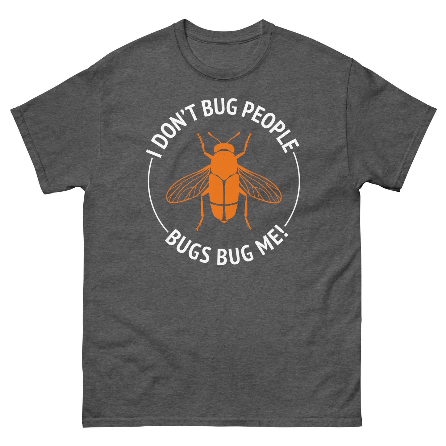 I Don’t Bug People, Bugs Bug Me! Funny Insect Collector T-Shirt