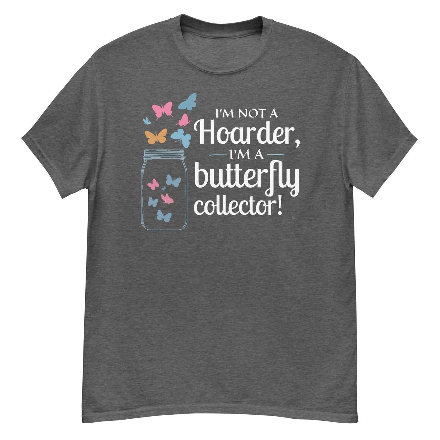 I'm Not a Hoarder, I'm a Butterfly Collector T-Shirt