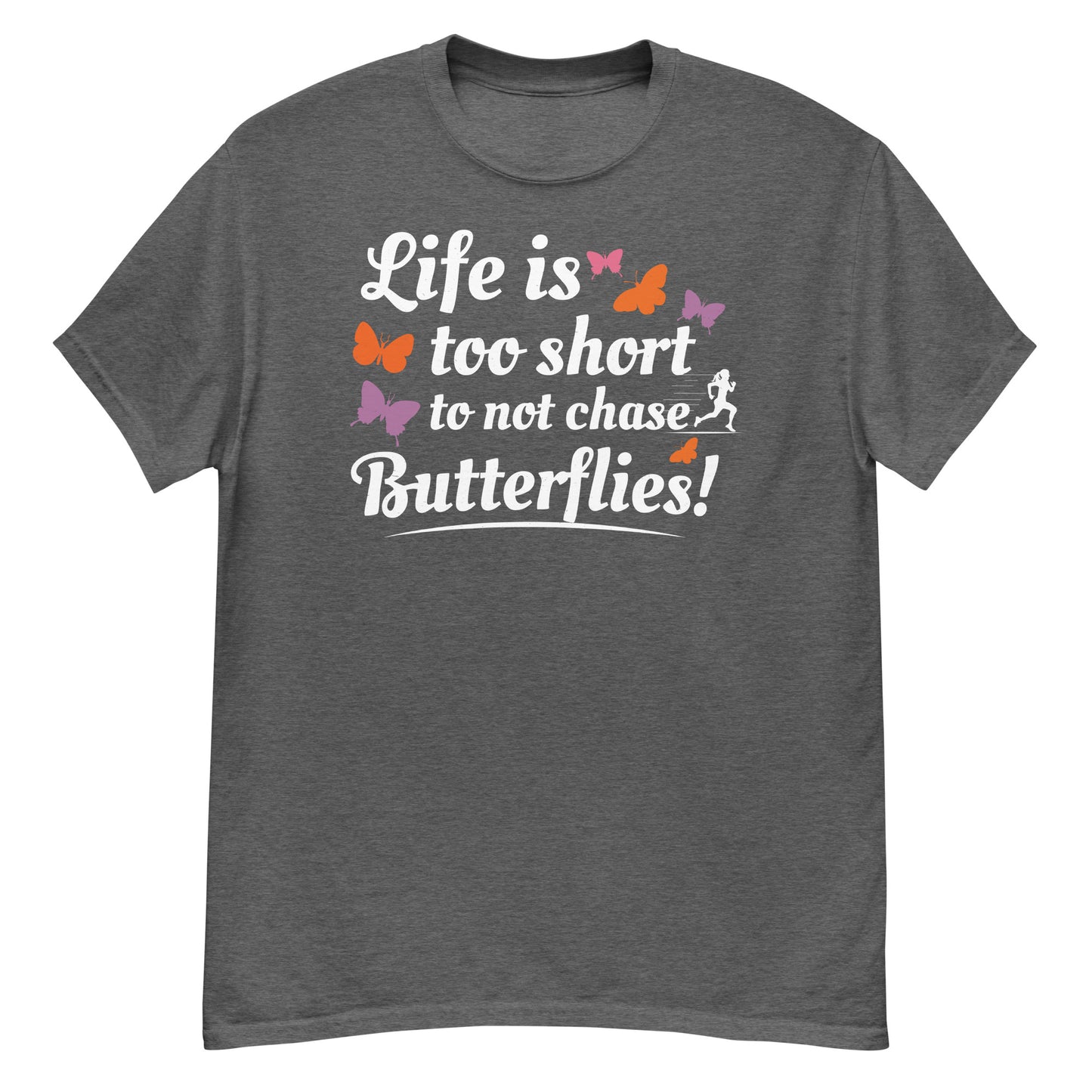 Life Is Too Short to Not Chase Butterflies T-Shirt