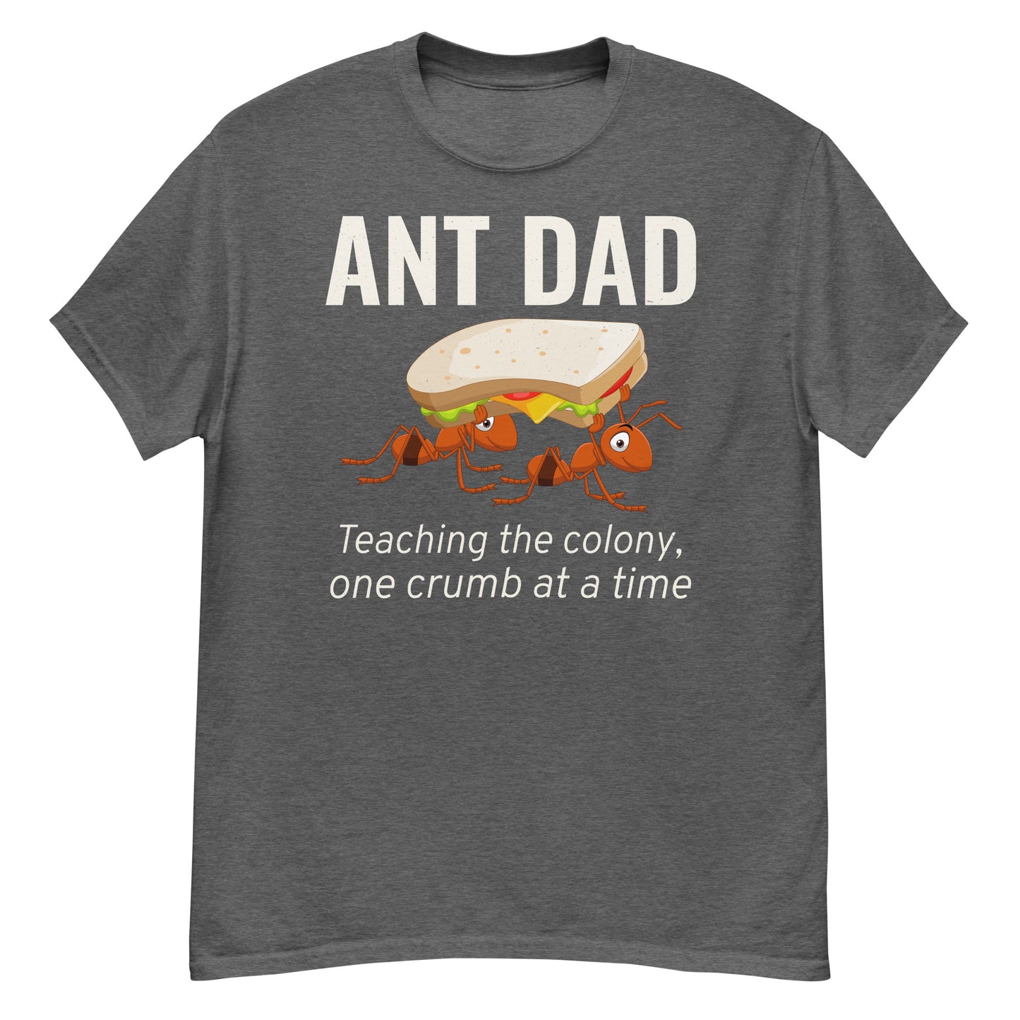 Ant Dad T-Shirt: Teaching the Colony, One Crumb at a Time