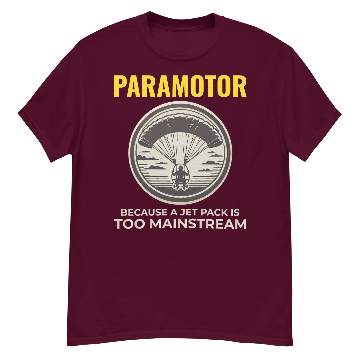 Paramotoring T-Shirt: Paramotor - Because a Jet Pack is Too Mainstream